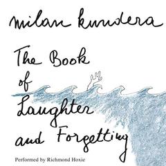 The Book of Laughter and Forgetting: A Novel Audiobook, by Milan Kundera