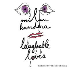 Laughable Loves Audiobook, by Milan Kundera