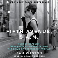 Fifth Avenue, 5 A.M.: Audrey Hepburn, Breakfast at Tiffanys, and the Dawn of the Modern Woman Audiobook, by Sam Wasson