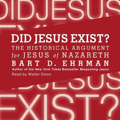 Did Jesus Exist?: The Historical Argument for Jesus of Nazareth Audiobook, by Bart D. Ehrman