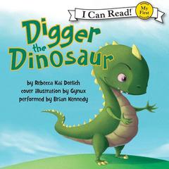 Digger the Dinosaur Audiobook, by Rebecca Kai Dotlich