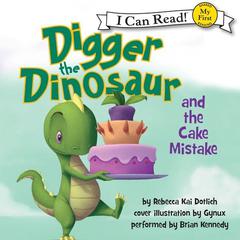 Digger the Dinosaur and the Cake Mistake Audiobook, by Rebecca Kai Dotlich