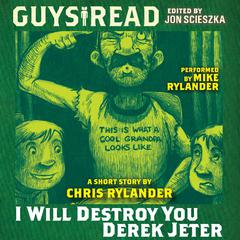 Guys Read: I Will Destroy You, Derek Jeter Audiobook, by Chris Rylander