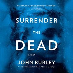 Surrender the Dead: A Novel Audiobook, by John Burley