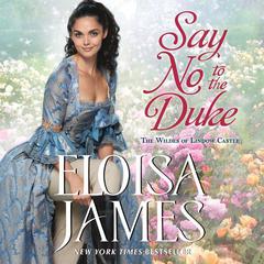 Say No to the Duke: The Wildes of Lindow Castle Audiobook, by Eloisa James