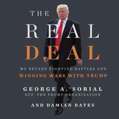 The Real Deal: My Decade Fighting Battles and Winning Wars with Trump Audiobook, by George A. Sorial