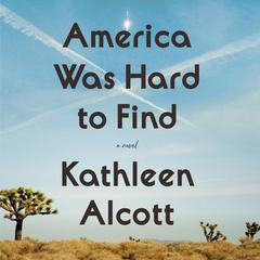 America Was Hard to Find: A Novel Audiobook, by Kathleen Alcott