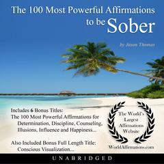 The 100 Most Powerful Affirmations to be Sober Audiobook, by Jason Thomas