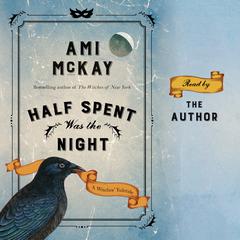 Half Spent Was the Night: The Witches' Yuletide Audiobook, by Ami McKay