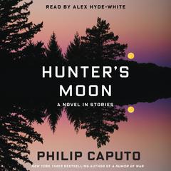 Hunter’s Moon: A Novel in Stories Audiobook, by Philip Caputo