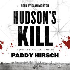 Hudsons Kill: A Justice Flanagan Thriller Audiobook, by Paddy Hirsch