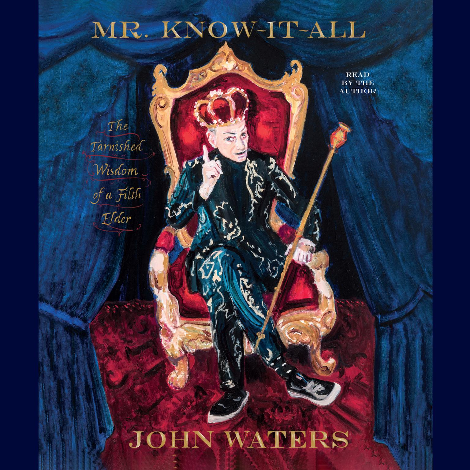 Mr. Know-It-All: The Tarnished Wisdom of a Filth Elder Audiobook, by John Waters