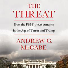 The Threat: How the FBI Protects America in the Age of Terror and Trump Audiobook, by Andrew G. McCabe