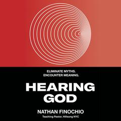 Hearing God: Eliminate Myths. Encounter Meaning. Audiobook, by Nathan Finochio