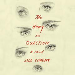 The Body in Question: A Novel Audiobook, by Jill Ciment