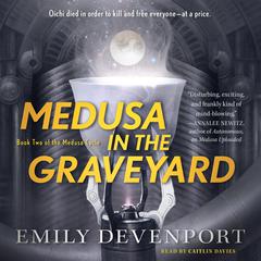 Medusa in the Graveyard: Book Two of the Medusa Cycle Audiobook, by Emily Devenport
