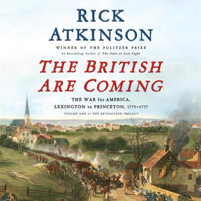 The British Are Coming: The War for America, Lexington to Princeton, 1775-1777 Audiobook, by 