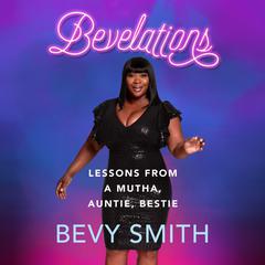 Bevelations: Lessons from a Mutha, Auntie, Bestie Audiobook, by Bevy Smith