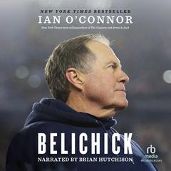 Belichick: The Making of the Greatest Football Coach of All Time Audiobook, by Ian O'Connor