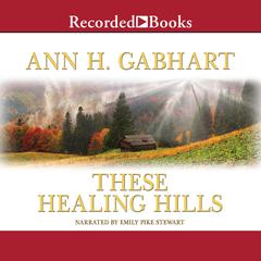 These Healing Hills Audiobook, by Ann H. Gabhart