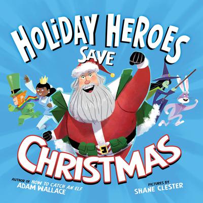The Holiday Heroes Save Christmas Audiobook, by Adam Wallace