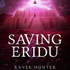 Saving Eridu Audiobook, by Ravek Hunter