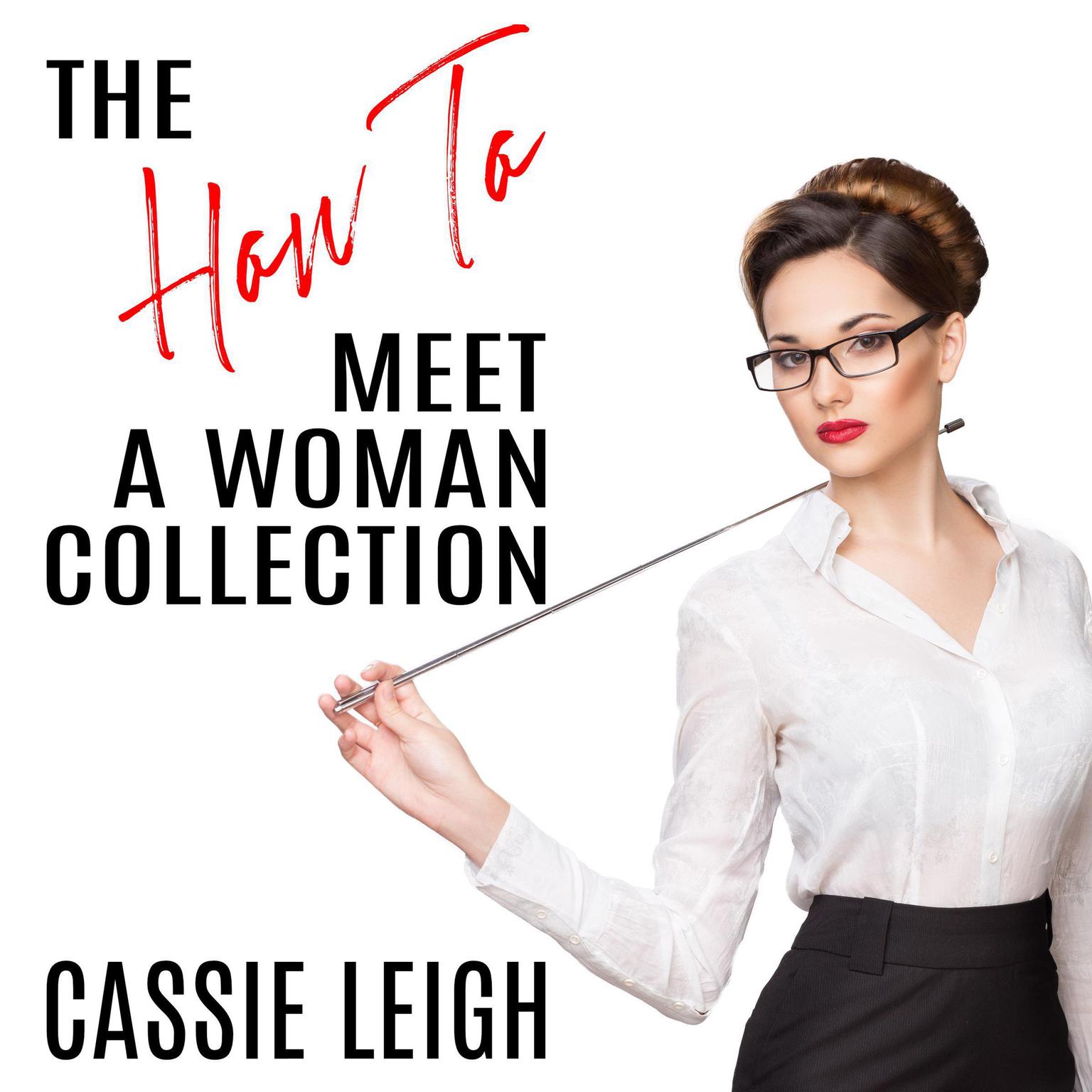 The How To Meet a Woman Collection Audiobook, by Cassie Leigh