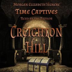 Time Captives: Creighton Hill Audiobook, by Morgan Elizabeth Huneke