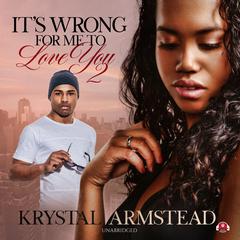 It’s Wrong for Me to Love You, Part 2 Audiobook, by Krystal Armstead