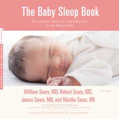 The Baby Sleep Book: The Complete Guide to a Good Night’s Rest for the Whole Family Audiobook, by William Sears
