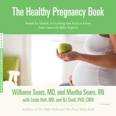 The Healthy Pregnancy Book: Month by Month, Everything You Need to Know from America’s Baby Experts Audiobook, by William Sears
