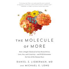 The Molecule of More: How a Single Chemical in Your Brain Drives Love, Sex, and Creativity--and Will Determine the Fate of the Human Race Audiobook, by Michael E. Long
