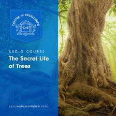 The Secret Life of Trees Audiobook, by Centre of Excellence