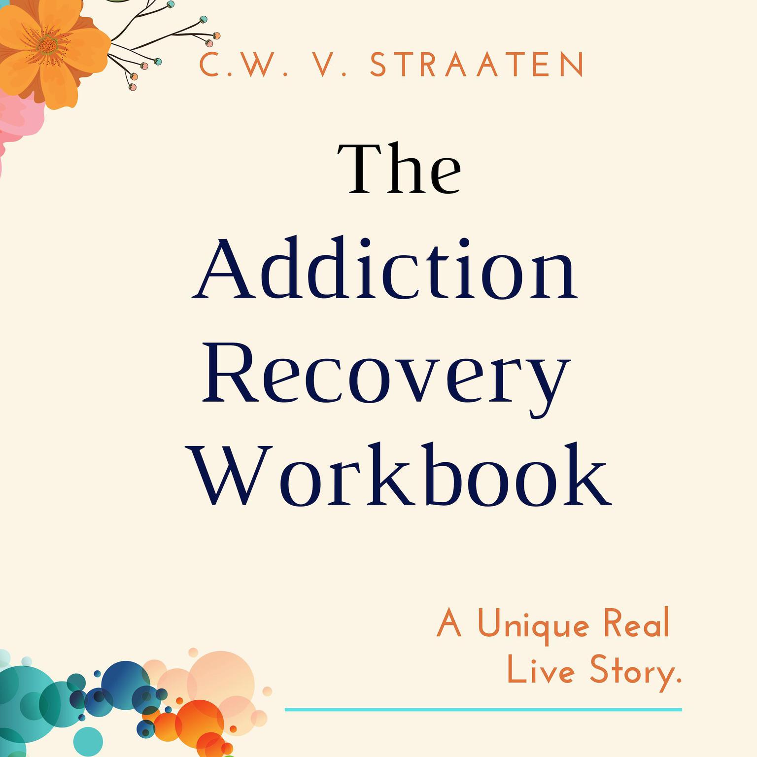 The Addiction Recovery Workbook: A 7-Step Master Plan for Lasting Recovery Audiobook, by C.W. V. Straaten