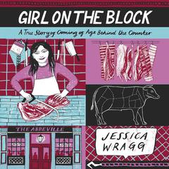 Girl on the Block: A True Story of Coming of Age Behind the Counter Audiobook, by Jessica Wragg