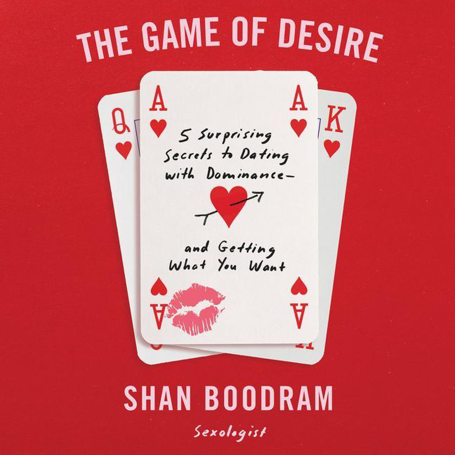 The Game of Desire: 5 Surprising Secrets to Dating with Dominance - and Getting What You Want Audiobook, by Shannon Boodram