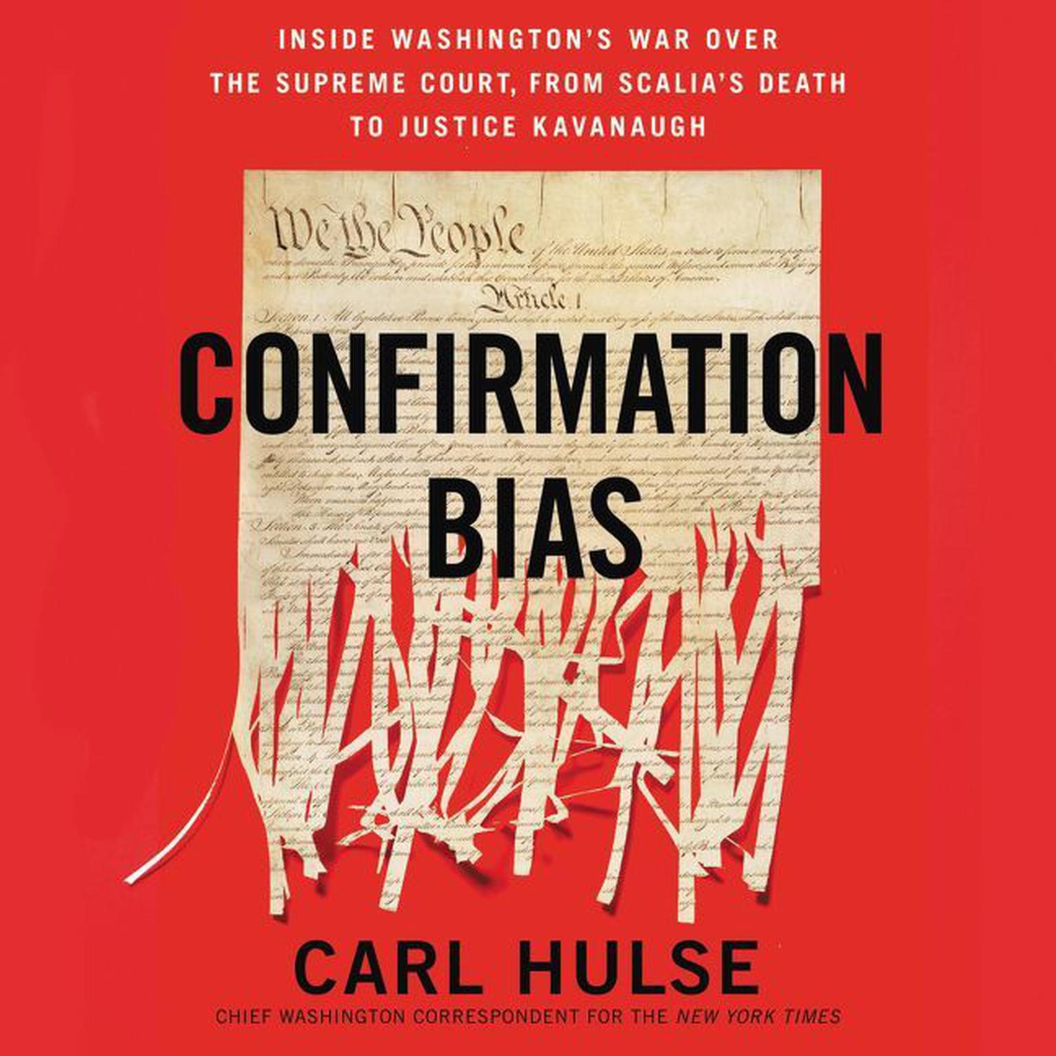 Confirmation Bias: Inside Washingtons War Over the Supreme Court, from Scalias Death to Justice Kavanaugh Audiobook, by Carl Hulse