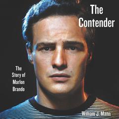 The Contender: The Story of Marlon Brando Audiobook, by 
