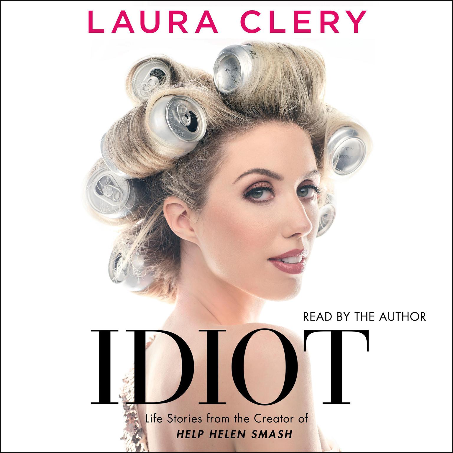 Idiot: Life Stories from the Creator of Help Helen Smash Audiobook, by Laura Clery