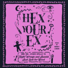 Hex Your Ex: And 100+ Other Spells to Right Wrongs and Banish Bad Luck for Good Audiobook, by Adams Media