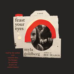 Feast Your Eyes: A Novel Audiobook, by Myla Goldberg