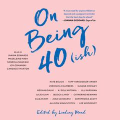 On Being 40(ish) Audiobook, by various authors