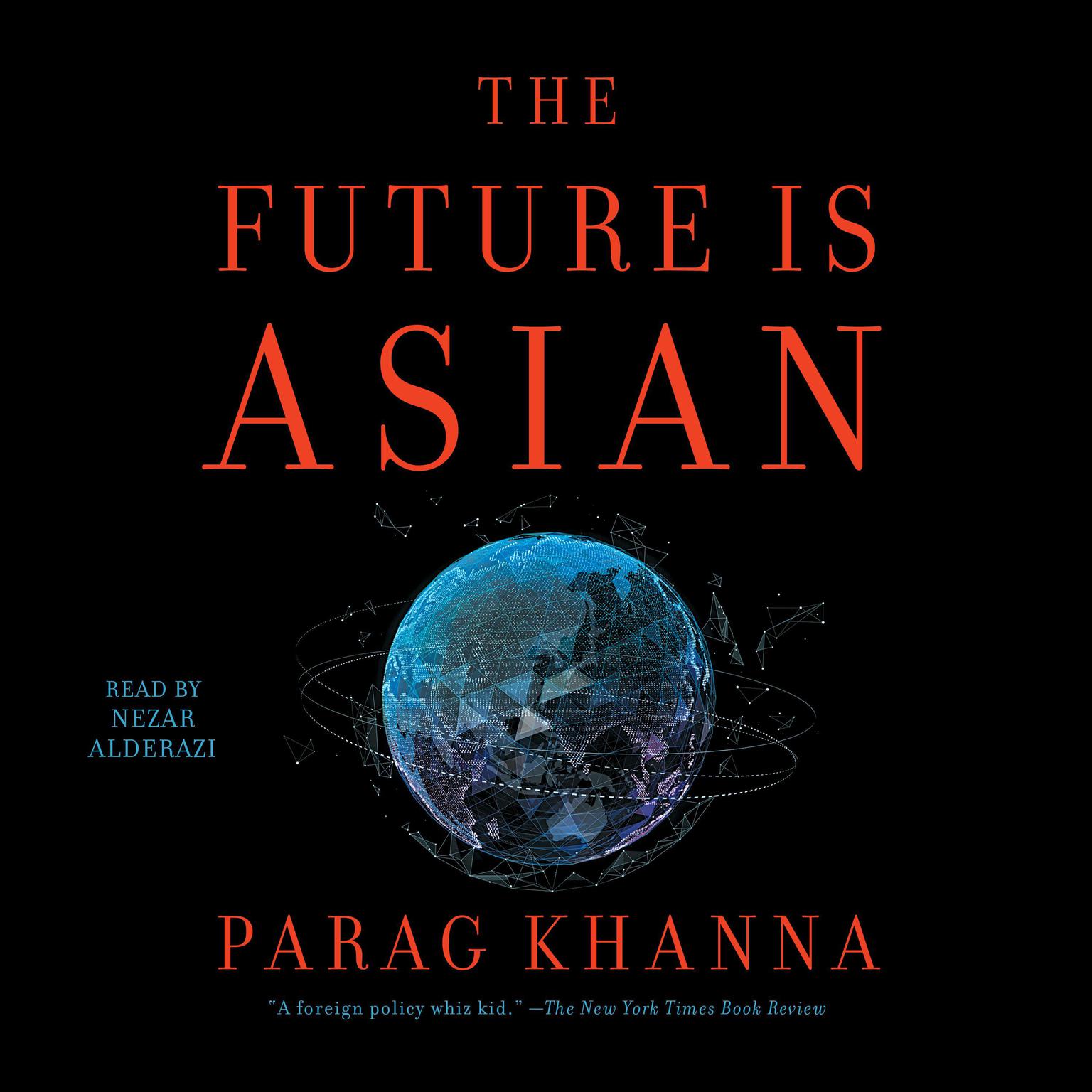 The Future is Asian: Commerce, Conflict and Culture in the 21st Century Audiobook, by Parag Khanna