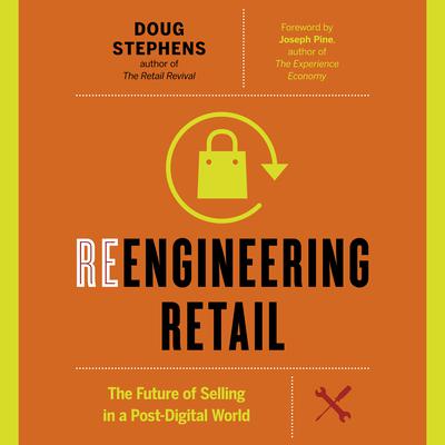 Reengineering Retail : The Future of Selling in a Post-Digital World Audiobook, by Doug Stephens