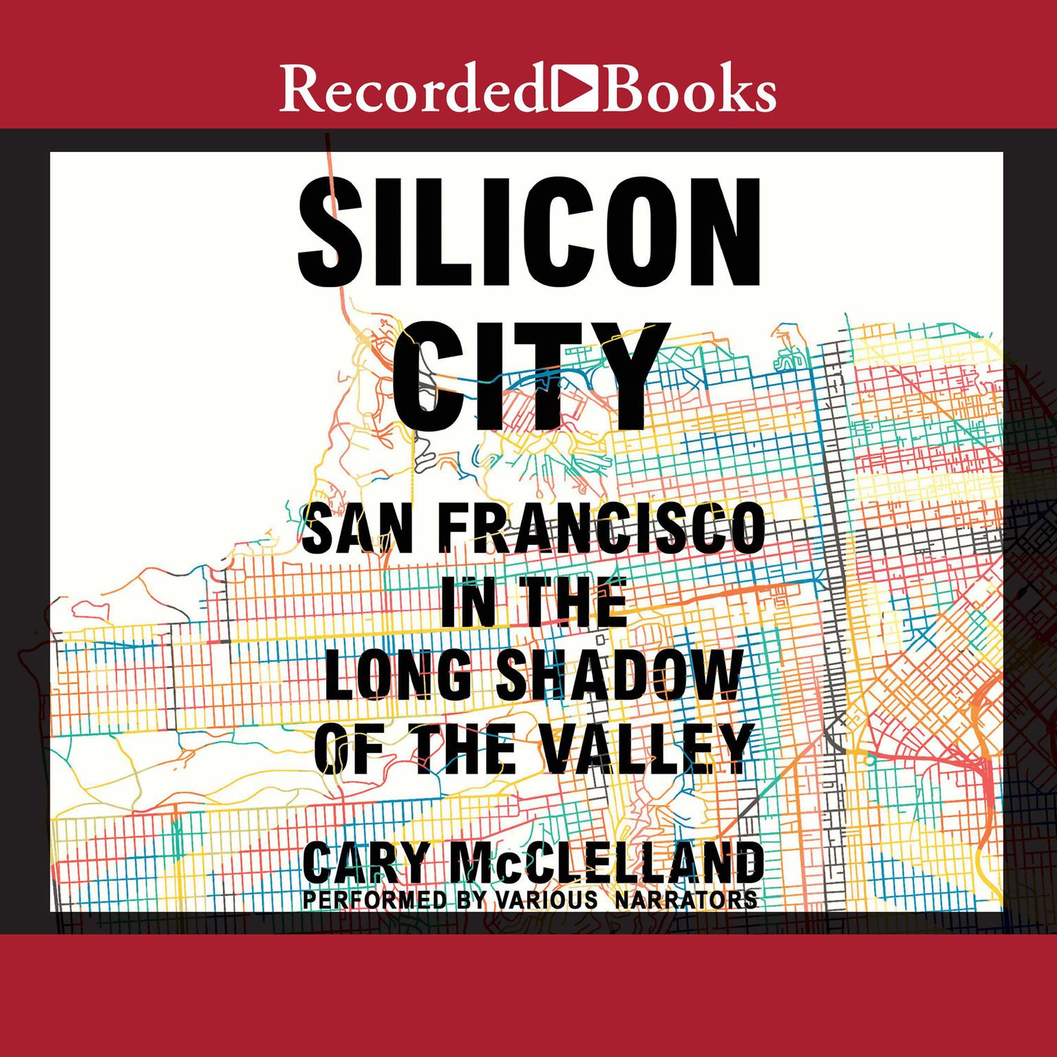 Silicon City: San Francisco in the Long Shadow of the Valley Audiobook, by Cary McClelland