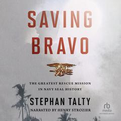 Saving Bravo: The Greatest Rescue Mission in Navy SEAL History Audiobook, by Stephan Talty