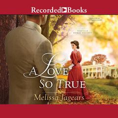 A Love So True Audiobook, by Melissa Jagears