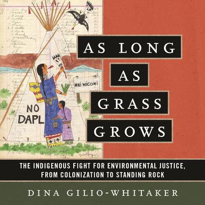 As Long as Grass Grows: The Indigenous Fight for Environmental Justice, from Colonization to Standing Rock Audiobook, by 