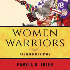 Women Warriors: An Unexpected History Audiobook, by Pamela D. Toler