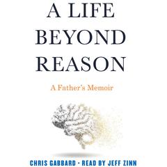 A Life Beyond Reason: A Disabled Boy and His Fathers Enlightenment Audiobook, by Chris Gabbard